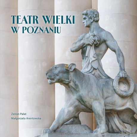 Teatr Wielki w Poznaniu - Małgorzata Arentowska, Zenon Pałat [KSIĄŻKA]