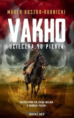 Vakho. Ucieczka do piekła - Marek Boszko-Rudnicki [KSIĄŻKA]