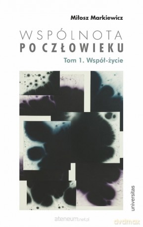 Wspólnota po Człowieku (Tom 1) Współ-życie - Miłosz Markiewicz [KSIĄŻKA]