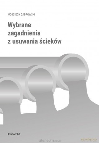 Wybrane zagadnienia z usuwania ścieków - Wojciech Dąbrowski [KSIĄŻKA]