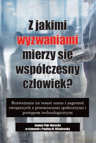 Z jakimi wyzwaniami mierzy się współczesny.. - Joanna Plak-Warecka [KSIĄŻKA]