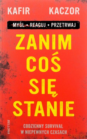 Zanim coś się stanie. Codzienny survival w niepewn - Kafir, Kaczor [KSIĄŻKA]