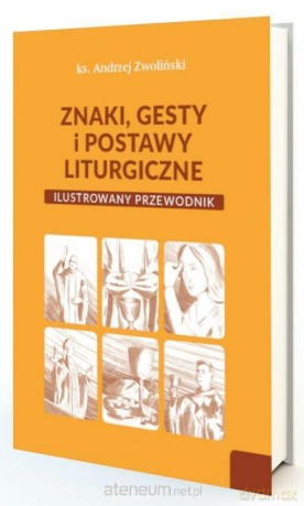 Znaki, gesty i postawy liturgiczne - Andrzej Zwoliński [KSIĄŻKA]
