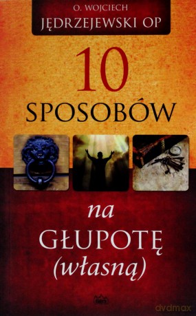 10 Sposobów Na Głupotę (własną) - Wojciech Jędrzejewski [KSIĄŻKA]