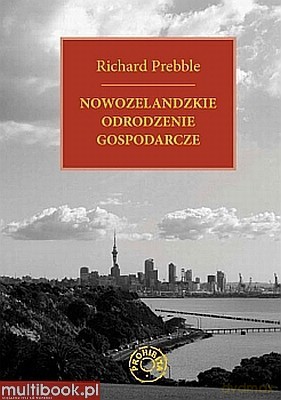 Nowozelandzkie Odrodzenie Gospodarcze - Richard Prebble [KSIĄŻKA]