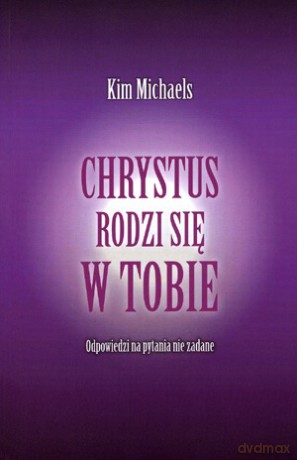 Chrystus Rodzi Się W Tobie Odpowiedzi Na Pytania Nie Zadane - Michaels Kim [KSIĄŻKA]