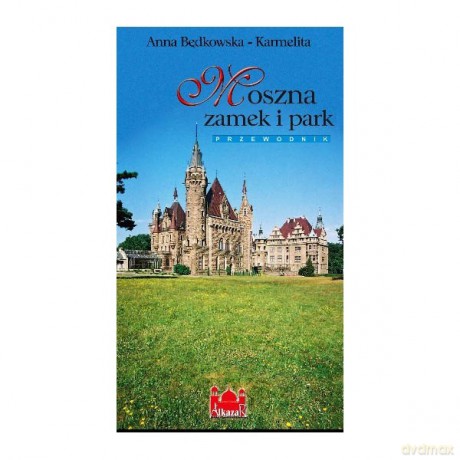 Moszna. Zamek I Park. Niem. - Będkowska-Karmelita [KSIĄŻKA]
