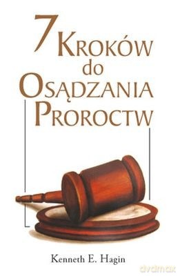 7 Kroków Do Osądzania Proroctw - Hagin E.Kenneth [KSIĄŻKA]