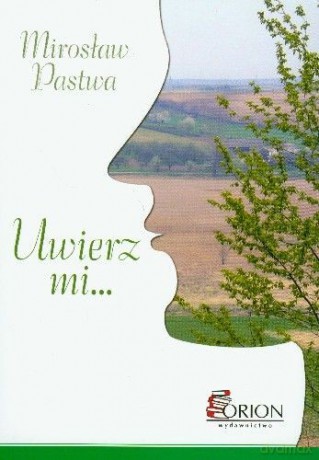 Uwierz Mi - Pastwa Mirosław [KSIĄŻKA]