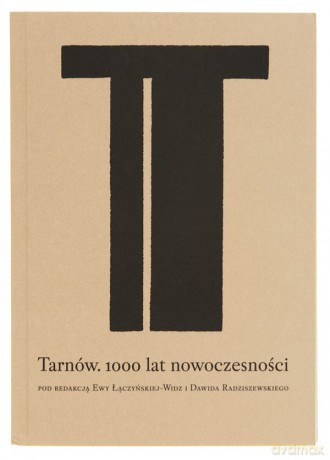 Tarnów. 1000 Lat Nowoczesności [KSIĄŻKA]