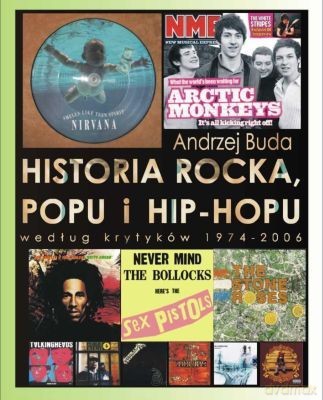 Historia Rocka, Popu I Hip-Hopu Według Krytyków 1974-2006 - Buda Andrzej [KSIĄŻKA]