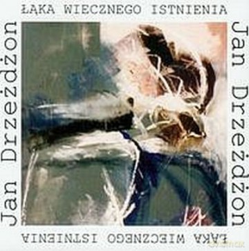 Łąka Wiecznego Istnienia - Drzeżdżon Jan [KSIĄŻKA]
