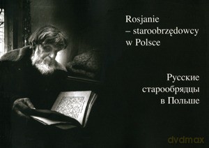 Rosjanie - Staroobrzędowcy W Polsce [KSIĄŻKA]