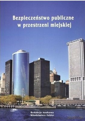 Bezpieczeństwo Publiczne W Przestrzeni Miejskiej (nowe Wyd) [KSIĄŻKA]