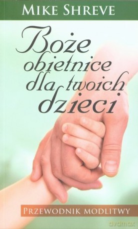 Boże Obietnice Dla Twoich Dzieci. Przewodnik Modlitwy - Shreve Mike [KSIĄŻKA]