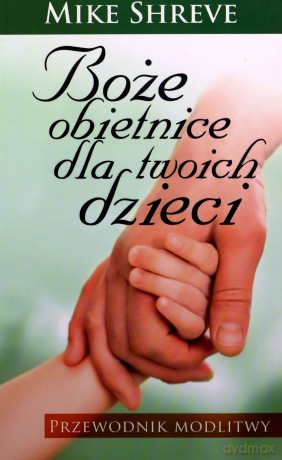 Boże Obietnice Dla Twoich Dzieci. Przewodnik Modlitwy - Shreve Mike [KSIĄŻKA]