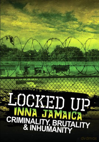 Locked Up Inna Jamaica: Brutality, Criminality and Inhumanity [DVD]
