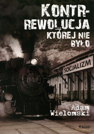 Kontrrewolucja, Której Nie Było - Wielomski Adam [KSIĄŻKA]