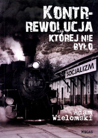 Kontrrewolucja, Której Nie Było - Wielomski Adam [KSIĄŻKA]