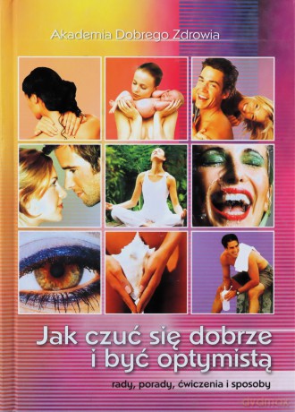 Jak Czuć Się Dobrze I Być Optymistą - 50819 [KSIĄŻKA]
