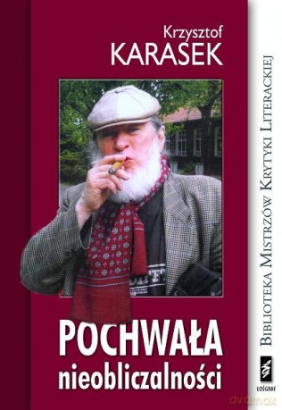 Pochwała Nieobliczalności - Krzysztof Karasek [KSIĄŻKA]