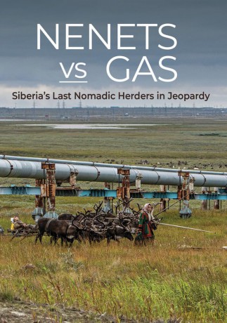 Nenets vs Gas: Siberia's Last Nomadic Herders in Jeopardy [DVD]