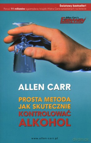 Prosta Metoda Jak Skutecznie Kontrolować Alkohol - Allen Carr [KSIĄŻKA]
