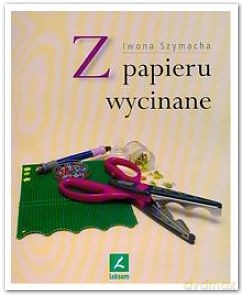 Z Papieru Wycinane - Szymacha Iwona [KSIĄŻKA]