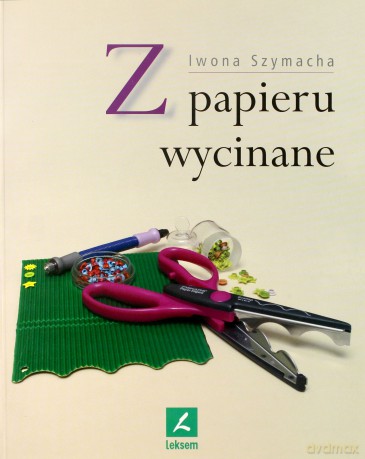 Z Papieru Wycinane - Szymacha Iwona [KSIĄŻKA]