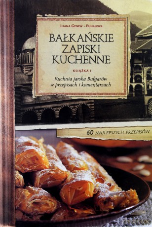 Bałkańskie Zapiski Kuchenne Książka 1 Kuchania Jarska Bułgarów W Przepisach I Komentarzach - Puhalewa Iliana Genew [KSIĄŻKA]