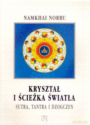 Kryształ I Ścieżka Światła Sutra, Tantra I Dzogczen - Czogjal Namkhai Norbu [KSIĄŻKA]