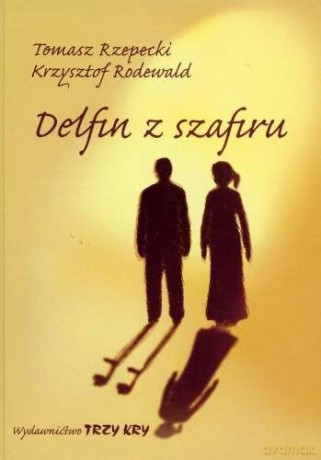 Delfin Z Szafiru - Rodewald Krzysztof Rzepecki Tomasz [KSIĄŻKA]