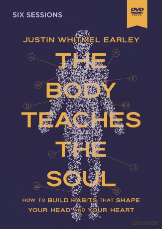 The Body Teaches the Soul Video Study: How to Build Habits That Shape Your Head and Your Heart [DVD]