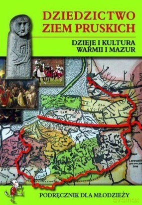 Dziedzictwo Ziem Pruskich. Dzieje I Kultura Warmii I Mazur [KSIĄŻKA]