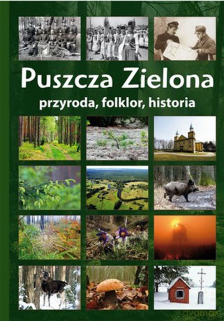 Puszcza Zielona. Przyroda, Folklor, Historia [KSIĄŻKA]