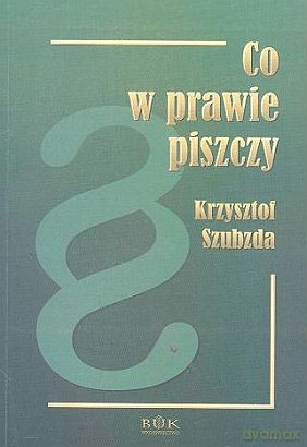 Co W Prawie Piszczy ? - Szubzda Krzysztof [KSIĄŻKA]