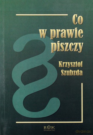 Co W Prawie Piszczy ? - Szubzda Krzysztof [KSIĄŻKA]