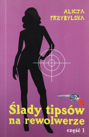 Ślady Tipsów Na Rewolwerze Tom 1 - Przybylska Alicja [KSIĄŻKA]