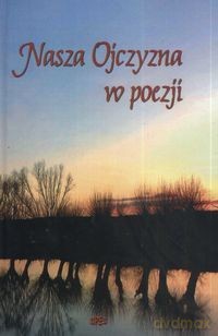 Nasza Ojczyzna W Poezji [KSIĄŻKA]