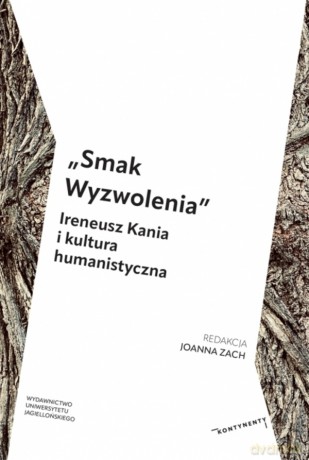 "Smak Wyzwolenia". Ireneusz Kania i kultura humanistyczna - Opracowanie zbiorowe