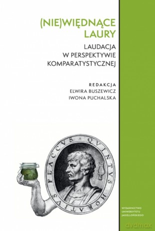 (Nie)więdnące laury. Laudacja w perspektywie komparatystycznej - Opracowanie zbiorowe