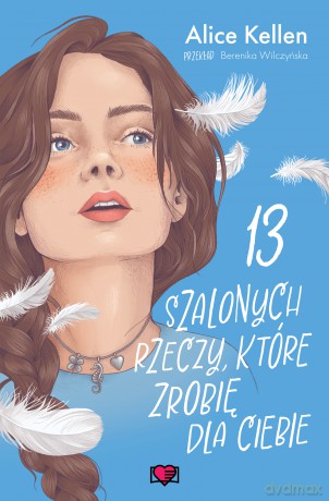 13 szalonych rzeczy, które zrobię dla ciebie. Wracać do ciebie (Tom 3) - Alice Kellen