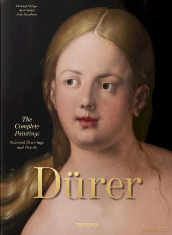 Albrecht Dürer. The Complete Paintings. Selected Drawings and Prints - Christof Metzger,Julia Zaunbauer,Karl Schütz