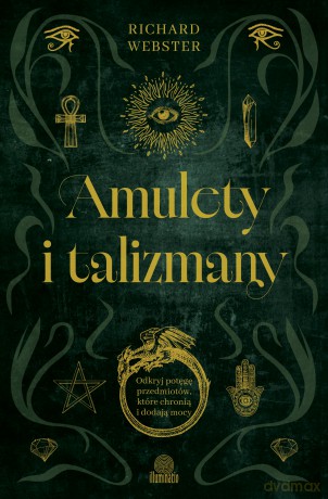 Amulety i talizmany. Odkryj potęgę przedmiotów, które chronią i dodają mocy - Richard Webster