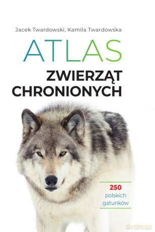 Atlas zwierząt chronionych. 250 polskich gatunków - Jacek Twardowski,Kamila Twardowska