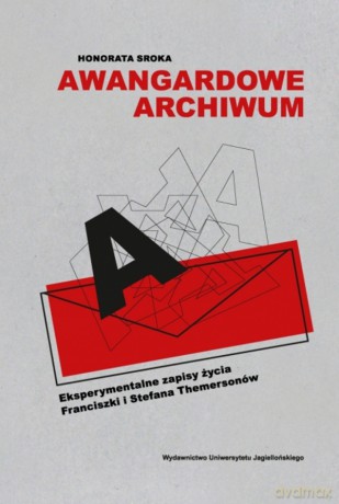 Awangardowe archiwum. Eksperymentalne zapisy życia Franciszki i Stefana Themersonów - Honorata Sroka