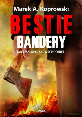 Bestie Bandery. Kaci Małopolski Wschodniej - Marek A. Koprowski
