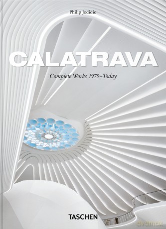 Calatrava. Complete Works 1979-Today. 45th Ed. - Philip Jodidio
