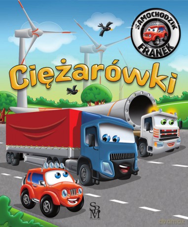 Ciężarówki. Samochodzik Franek - Karolina Górska,Wojciech Górski
