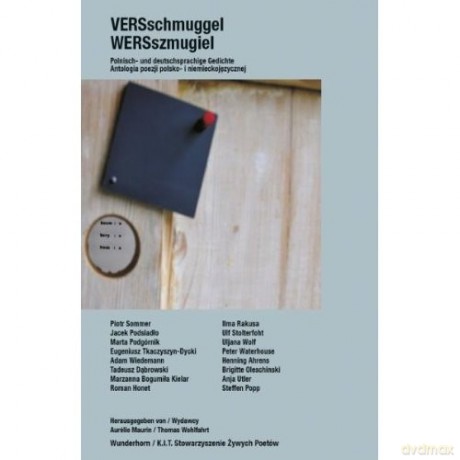 Wersszmugiel. Antologia Poezji Polsko- I Niemieckojęzycznej [KSIĄŻKA]